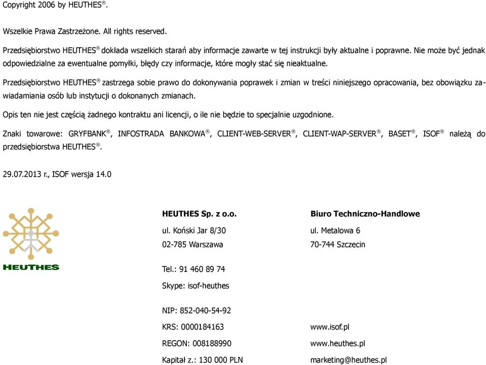 Przedsiębiorstwo HEUTHES zastrzega sobie prawo do dokonywania poprawek i zmian w treści niniejszego opracowania, bez obowiązku zawiadamiania osób lub instytucji o dokonanych zmianach.