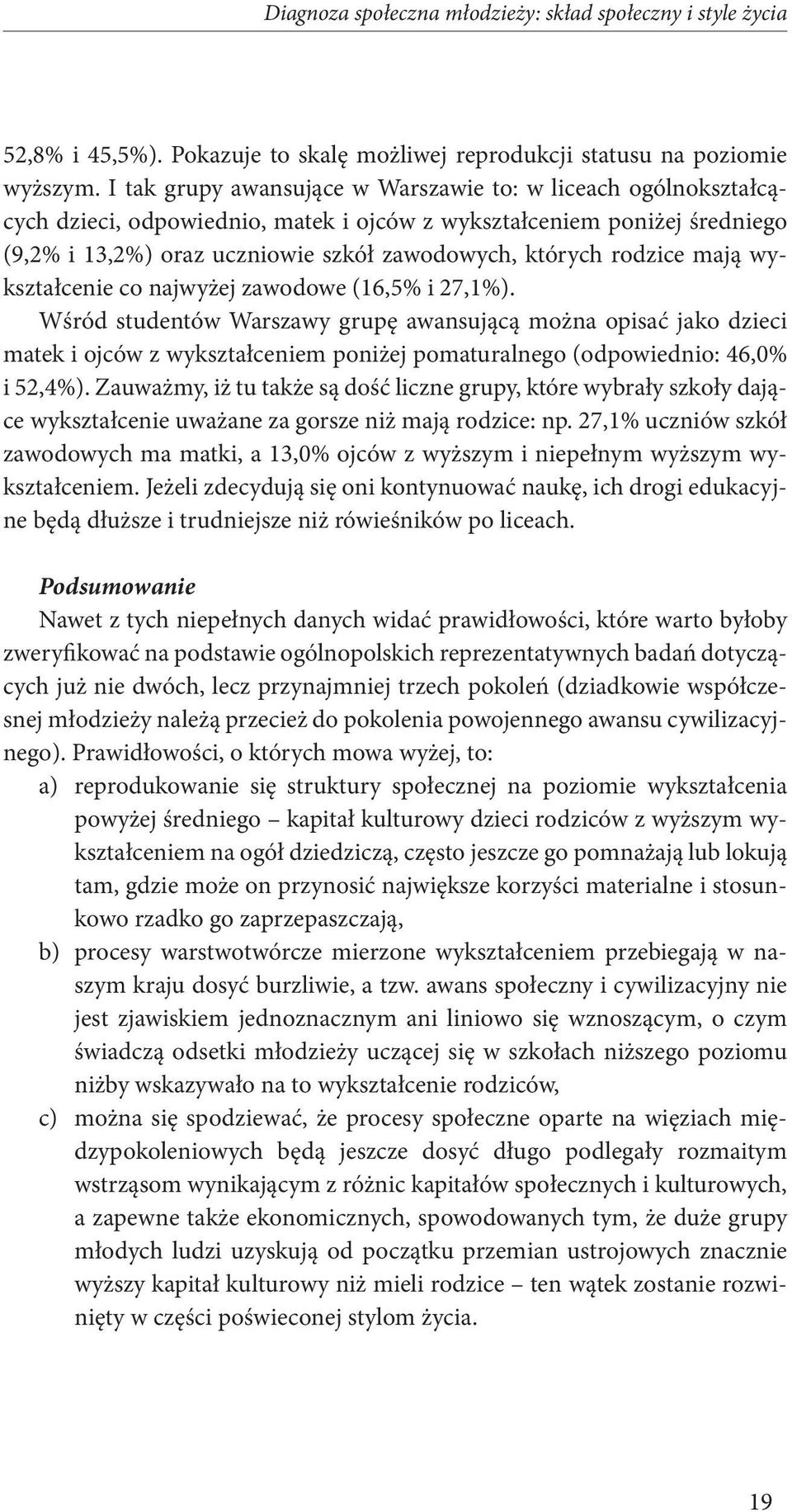 rodzice mają wykształcenie co najwyżej zawodowe (16,5% i 27,1%).