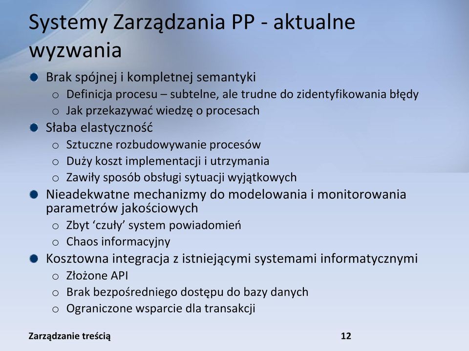 sytuacji wyjątkowych Nieadekwatne mechanizmy do modelowania i monitorowania parametrów jakościowych o Zbyt czuły system powiadomieo o Chaos informacyjny