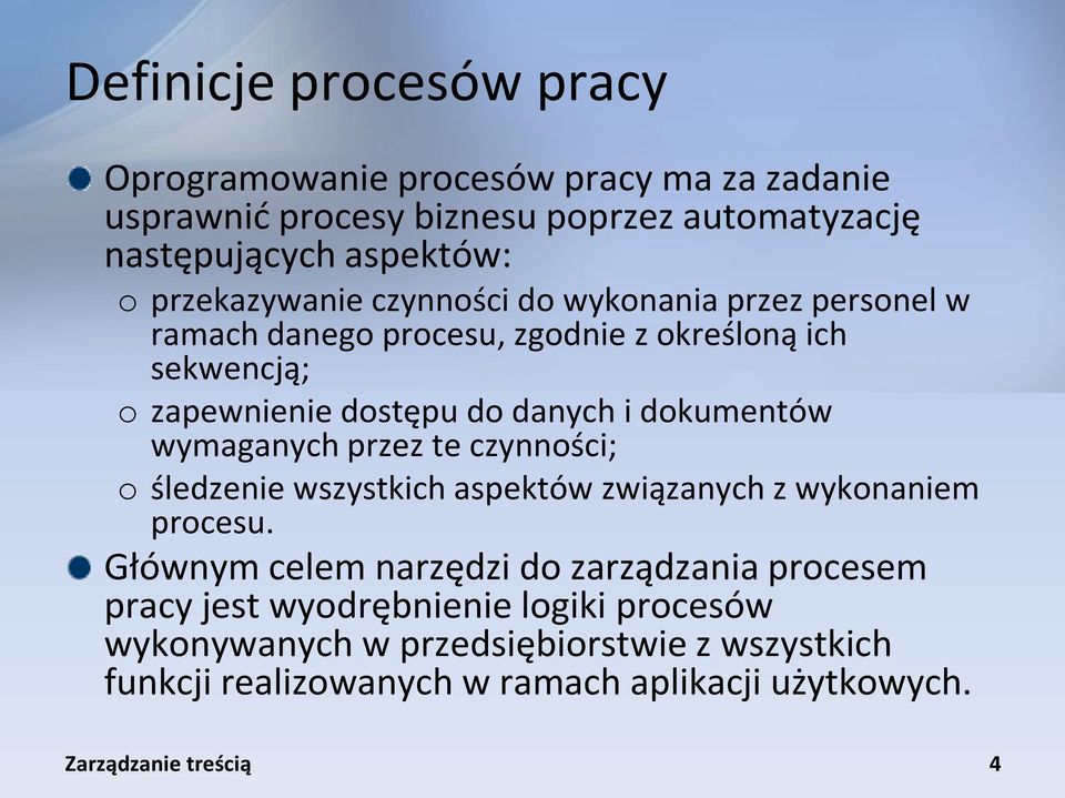 dokumentów wymaganych przez te czynności; o śledzenie wszystkich aspektów związanych z wykonaniem procesu.