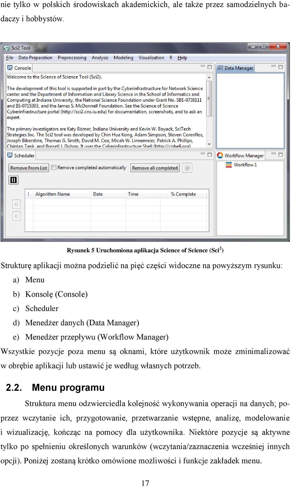 danych (Data Manager) e) Menedżer przepływu (Workflow Manager) Wszystkie pozycje poza menu są oknami, które użytkownik może zminimalizować w obrębie aplikacji lub ustawić je według własnych potrzeb.