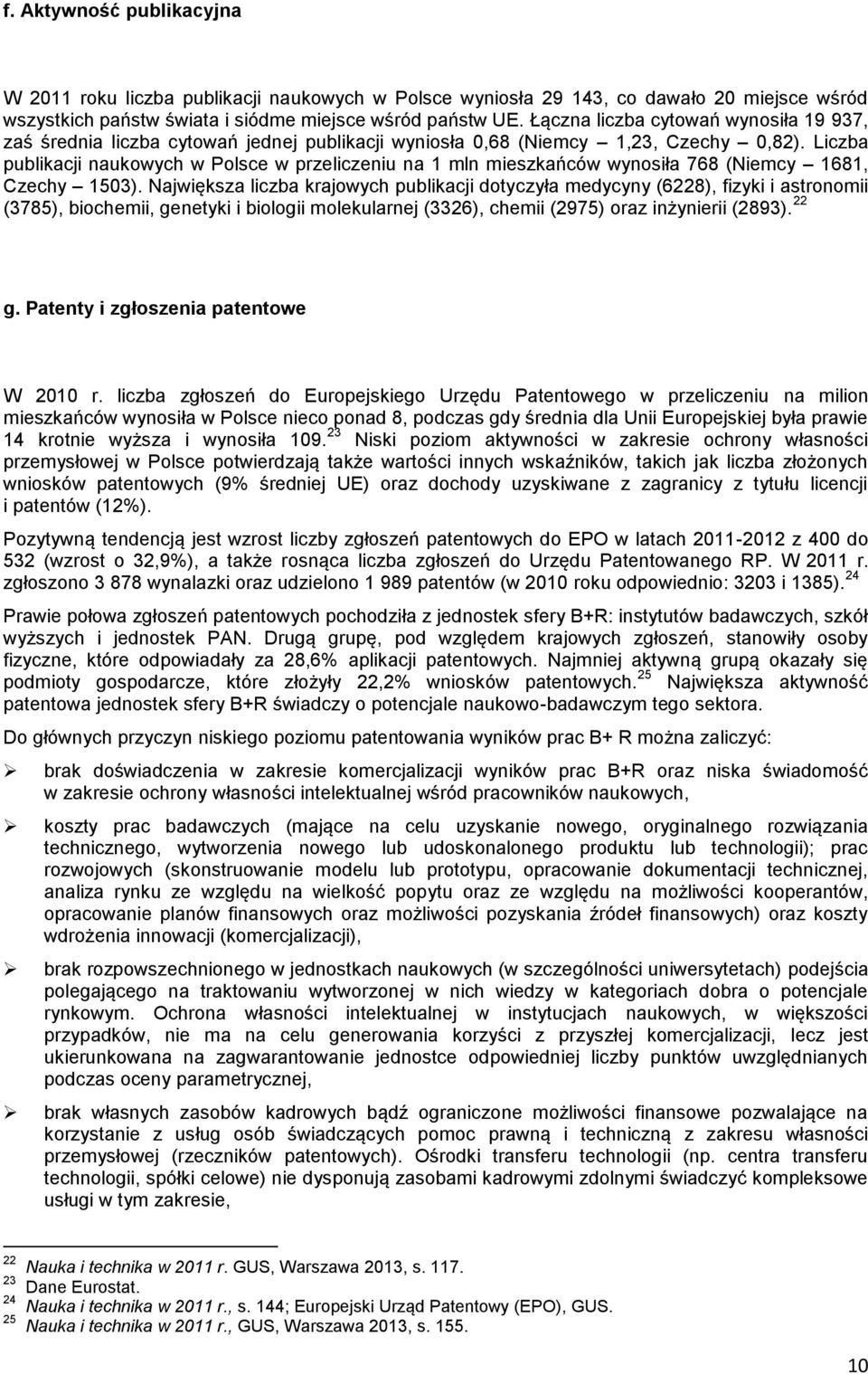 Liczba publikacji naukowych w Polsce w przeliczeniu na 1 mln mieszkańców wynosiła 768 (Niemcy 1681, Czechy 1503).