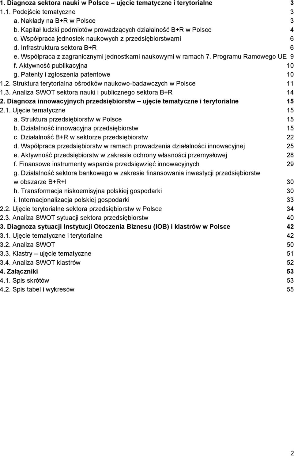 Aktywność publikacyjna 10 g. Patenty i zgłoszenia patentowe 10 1.2. Struktura terytorialna ośrodków naukowo-badawczych w Polsce 11 1.3. Analiza SWOT sektora nauki i publicznego sektora B+R 14 2.