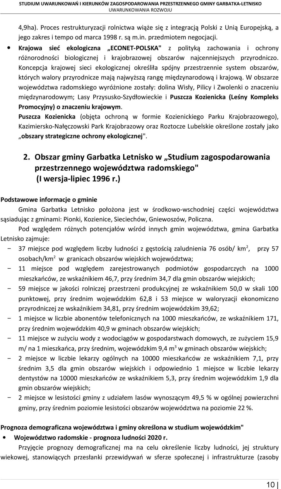 Koncepcja krajowej sieci ekologicznej określiła spójny przestrzennie system obszarów, których walory przyrodnicze mają najwyższą rangę międzynarodową i krajową.