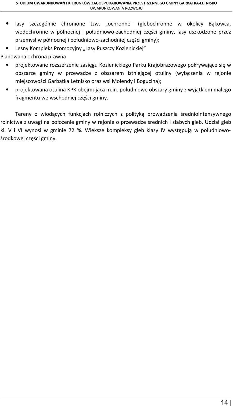 Kompleks Promocyjny Lasy Puszczy Kozienickiej Planowana ochrona prawna projektowane rozszerzenie zasięgu Kozienickiego Parku Krajobrazowego pokrywające się w obszarze gminy w przewadze z obszarem