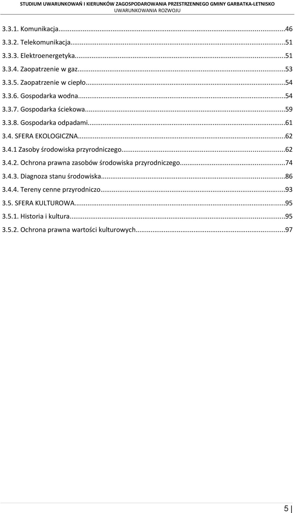 ..62 3.4.2. Ochrona prawna zasobów środowiska przyrodniczego...74 3.4.3. Diagnoza stanu środowiska...86 3.4.4. Tereny cenne przyrodniczo.