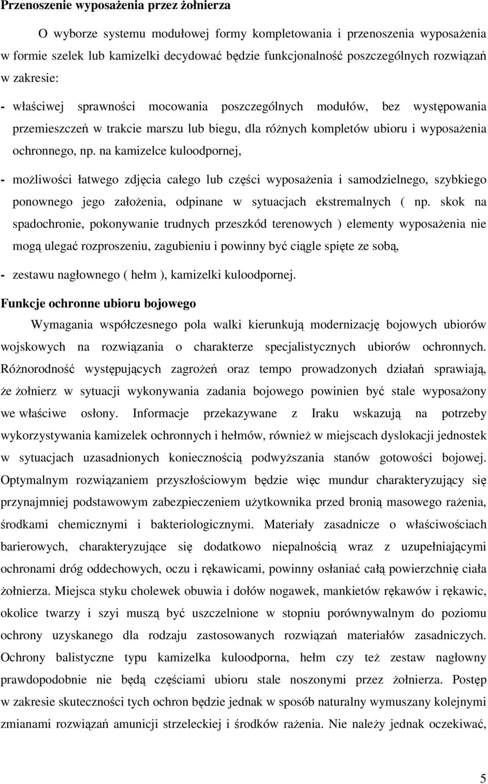 na kamizelce kuloodpornej, - moliwoci łatwego zdjcia całego lub czci wyposaenia i samodzielnego, szybkiego ponownego jego załoenia, odpinane w sytuacjach ekstremalnych ( np.