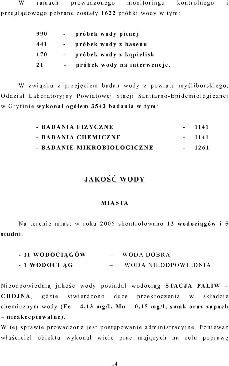 W z wiązku z przejęciem badań w ody z powiatu myśliborskiego, O ddział Laboratoryjny Powiatowej S tacji S anitarno-epidemiologicznej w Gryfinie wykonał ogółem 3543 badania w tym: - BADANIA FIZYCZNE -