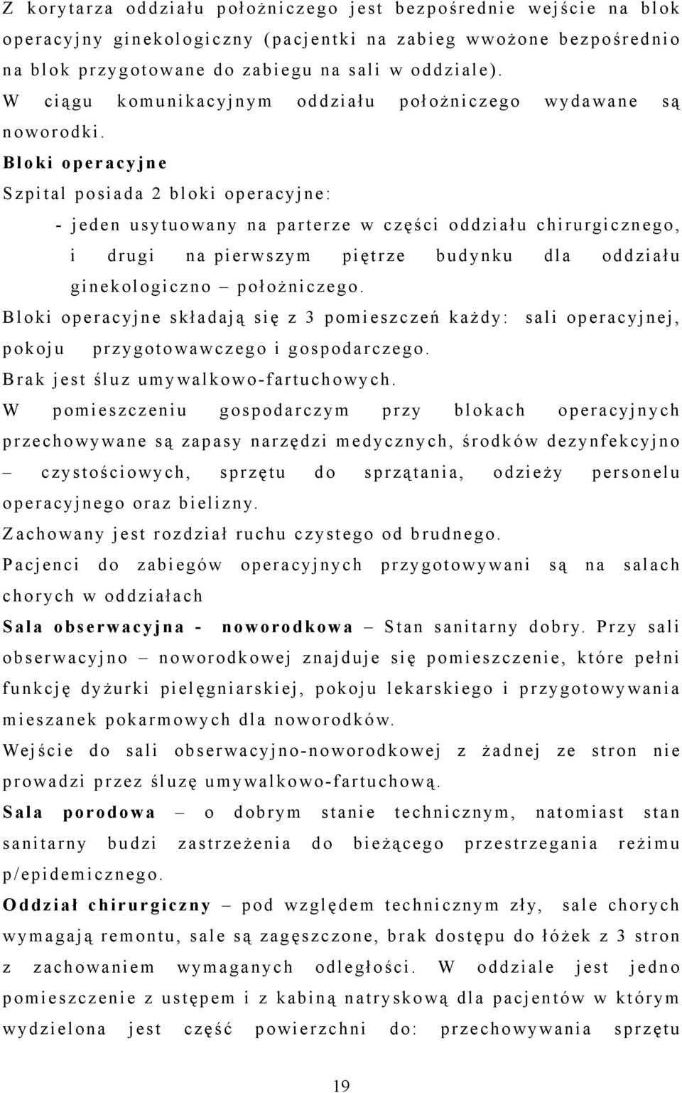 B l oki ope racyjne S zpital posi ada 2 bloki operacyjne: - jeden usytuowany na parterze w c zęści oddziału c hirurgicznego, i drugi na pierwszym piętrze budynku dla oddziału ginekologiczno