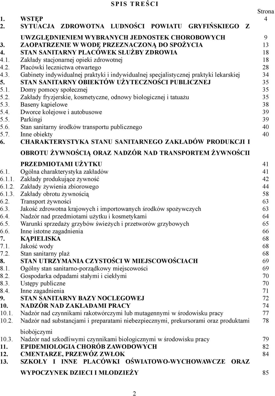 Gabinety indywidualnej praktyki i indywidualnej specjalistycznej praktyki lekarskiej 34 5. STAN SANITARNY OBIEKTÓW UŻYTECZNOŚCI PUBLICZNEJ 35 5.1. Domy pomocy społecznej 35 5.2.