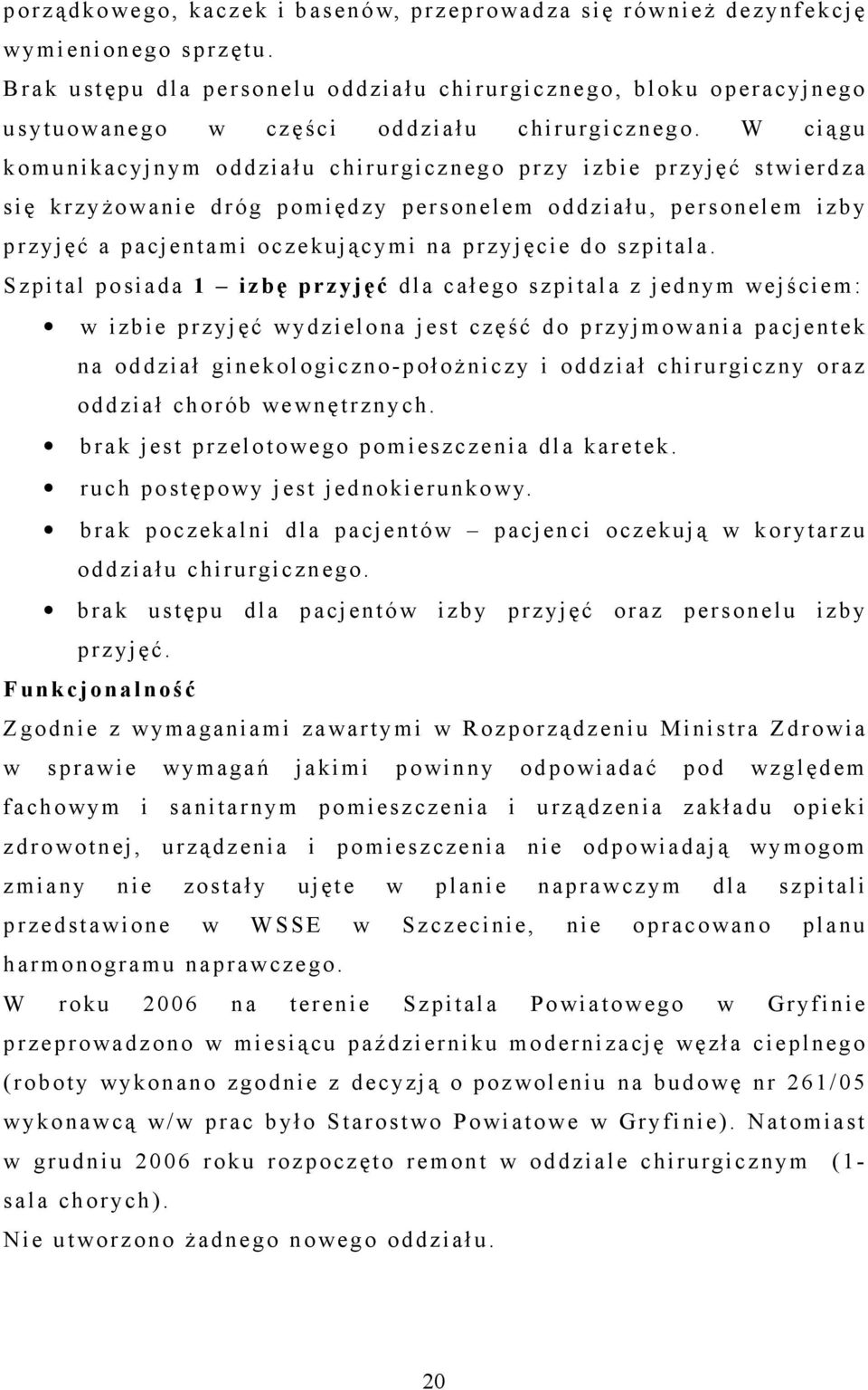 W ciągu komunikacyjnym oddziału c hirurgicznego przy izbie przyjęć s twierdza s ię krzyżowanie dróg pomiędzy personelem oddziału, personelem izby przyjęć a pacjentami oczekującymi na przyjęcie do