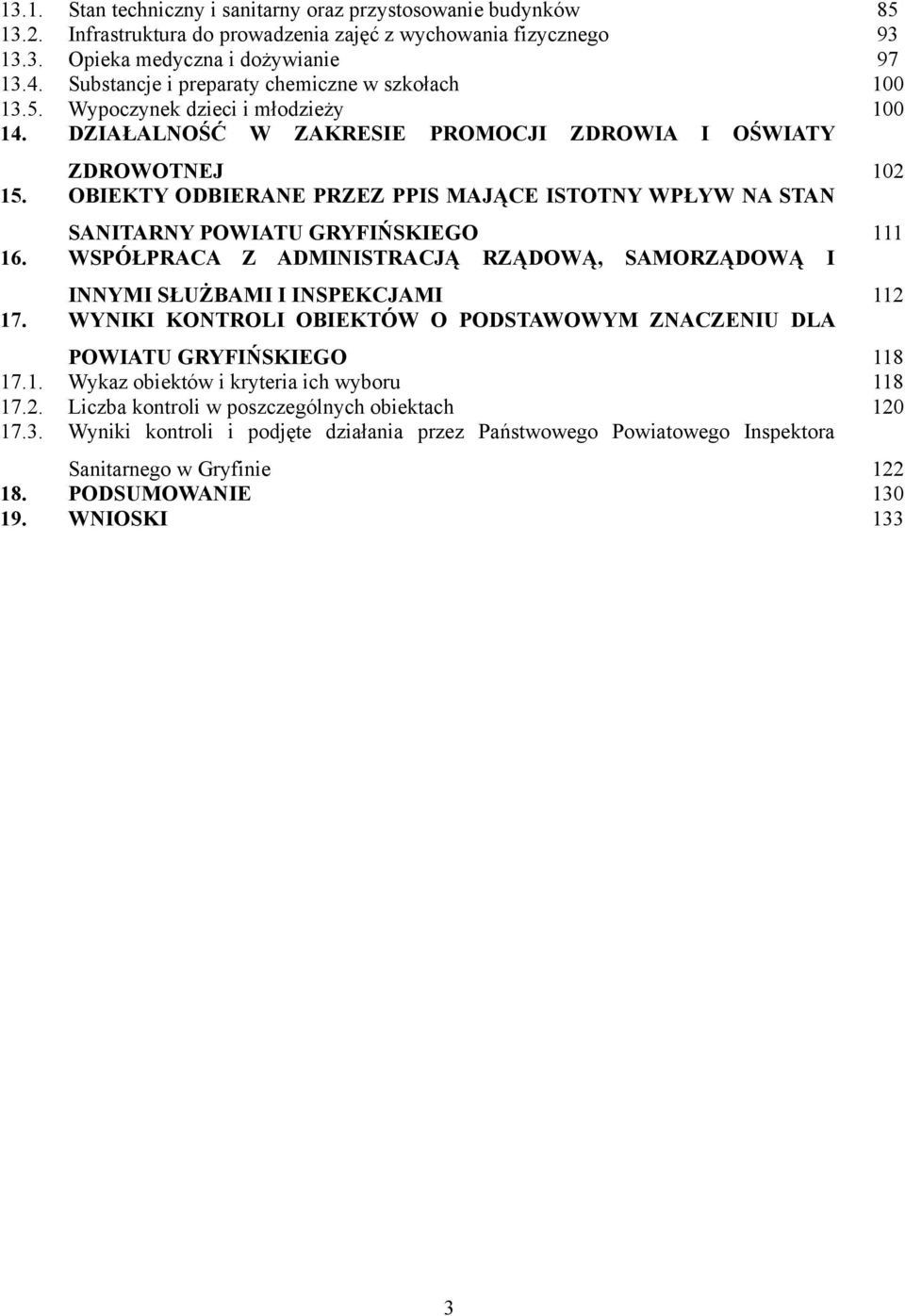 OBIEKTY ODBIERANE PRZEZ PPIS MAJĄCE ISTOTNY WPŁYW NA STAN SANITARNY POWIATU GRYFIŃSKIEGO 111 16. WSPÓŁPRACA Z ADMINISTRACJĄ RZĄDOWĄ, SAMORZĄDOWĄ I INNYMI SŁUŻBAMI I INSPEKCJAMI 112 17.