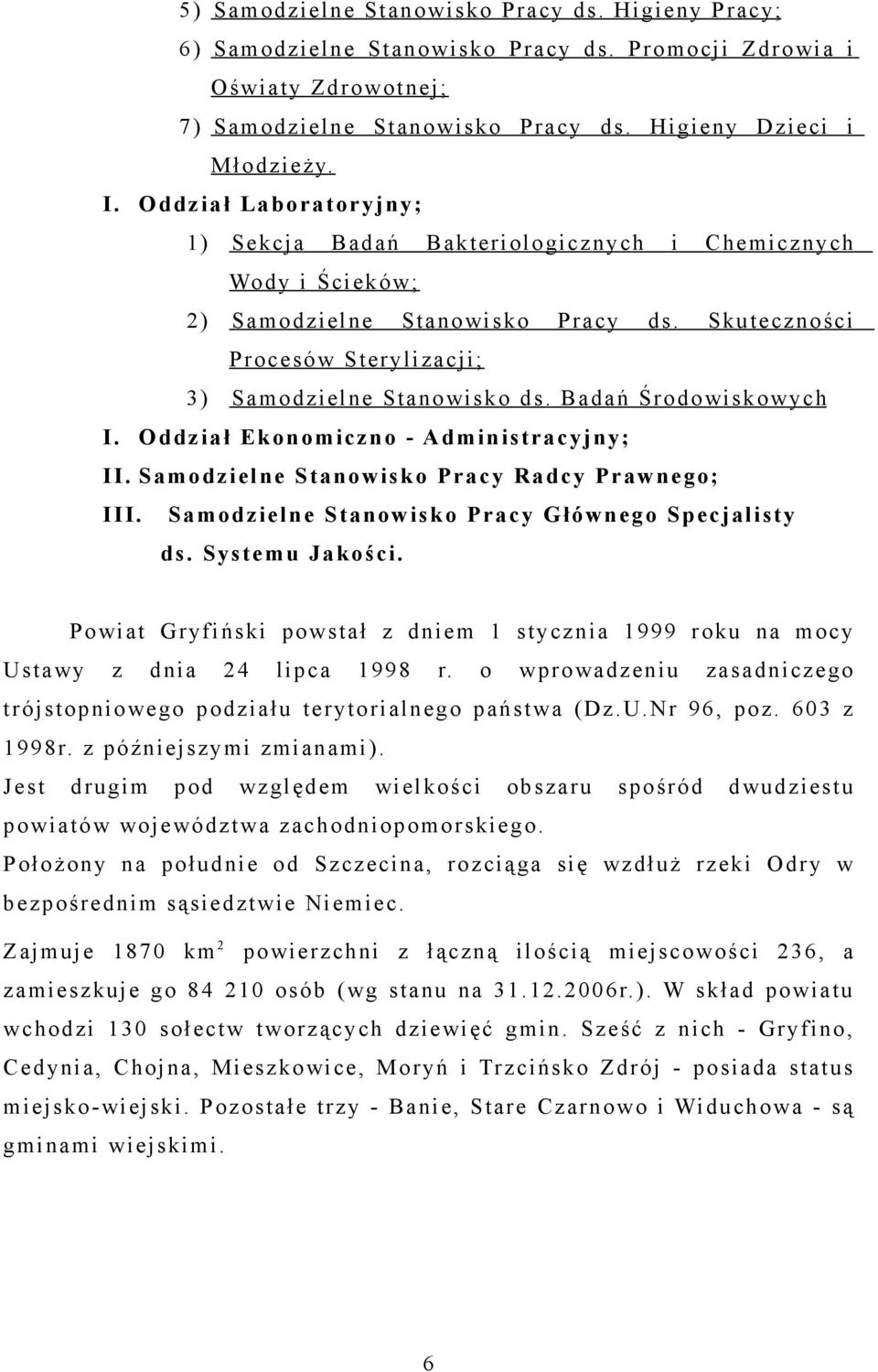 Badań Środowiskowych I. Oddział Ekonomiczno - Administracyjny; II. Samodzielne Stanowisko Pracy Radcy Prawnego; III. Samodzielne Stanowisko Pracy Głównego Specjalisty ds. Systemu Jakości.