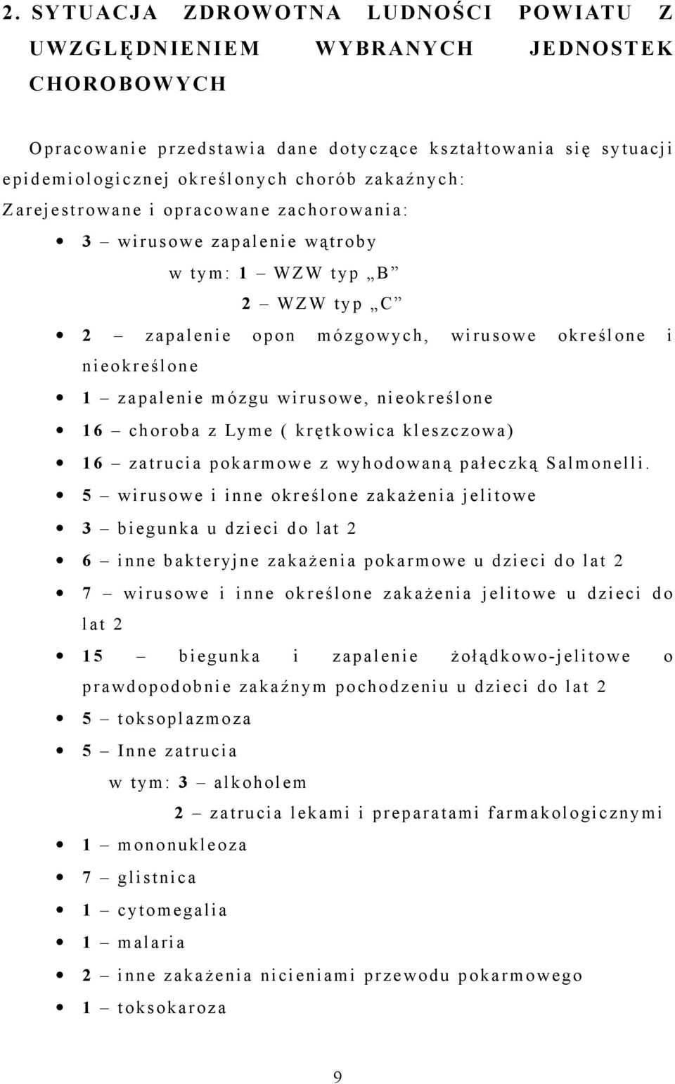 mózgu wirusowe, nieokreślone 16 choroba z Lyme ( krętkowica kleszczowa) 16 zatrucia pokarmowe z wyhodowaną pałeczką Salmonelli.