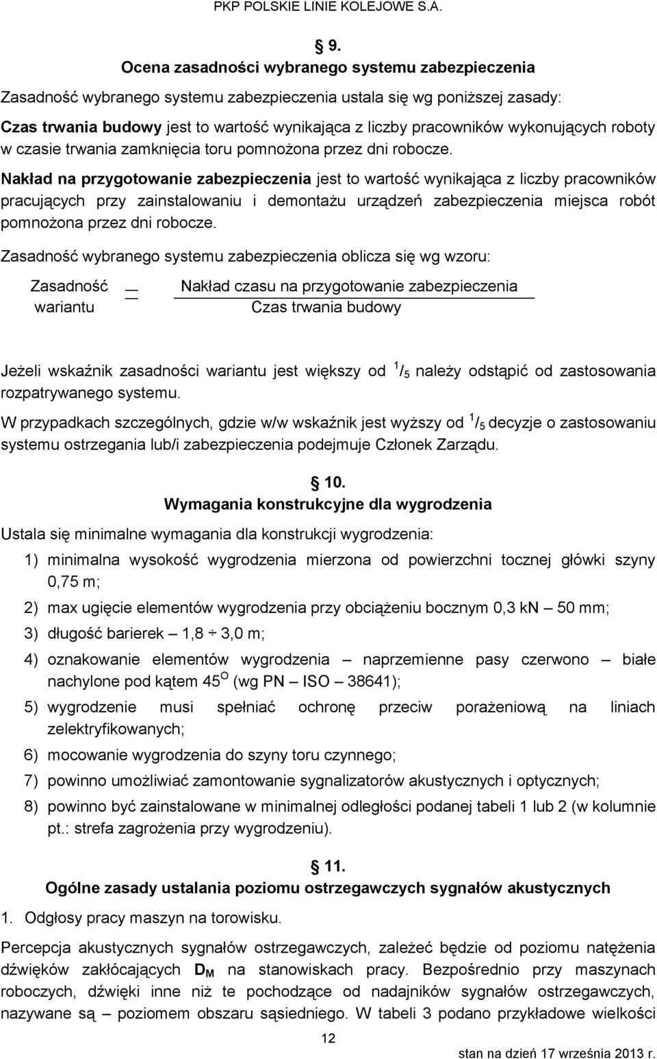 Nakład na przygotowanie zabezpieczenia jest to wartość wynikająca z liczby pracowników pracujących przy zainstalowaniu i demontażu urządzeń zabezpieczenia miejsca pomnożona przez dni robocze.