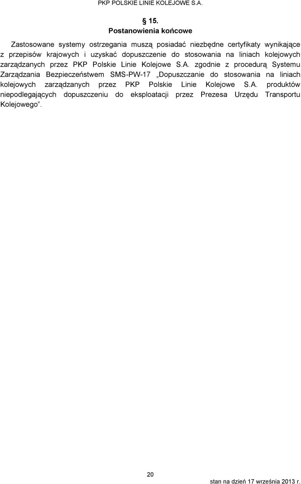 zgodnie z procedurą Systemu Zarządzania Bezpieczeństwem SMS-PW-17 Dopuszczanie do stosowania na liniach kolejowych