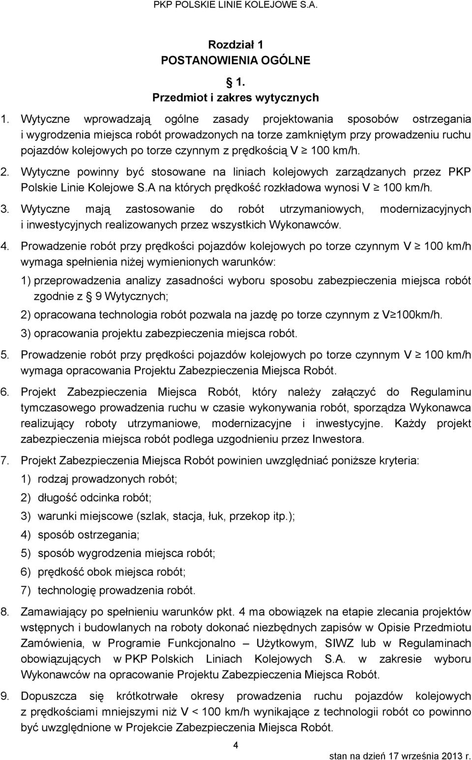 100. 2. Wytyczne powinny być stosowane na liniach kolejowych zarządzanych przez PKP Polskie Linie Kolejowe S.A na których prędkość rozkładowa wynosi V 100. 3.