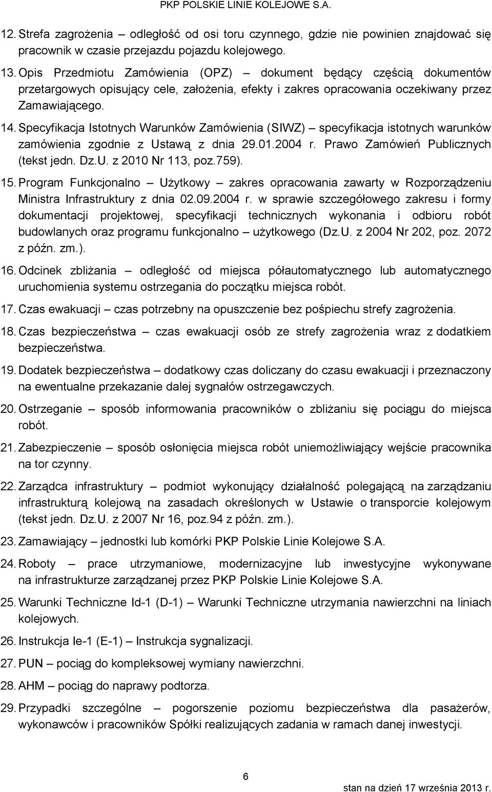 Specyfikacja Istotnych Warunków Zamówienia (SIWZ) specyfikacja istotnych warunków zamówienia zgodnie z Ustawą z dnia 29.01.2004 r. Prawo Zamówień Publicznych (tekst jedn. Dz.U. z 2010 Nr 113, poz.