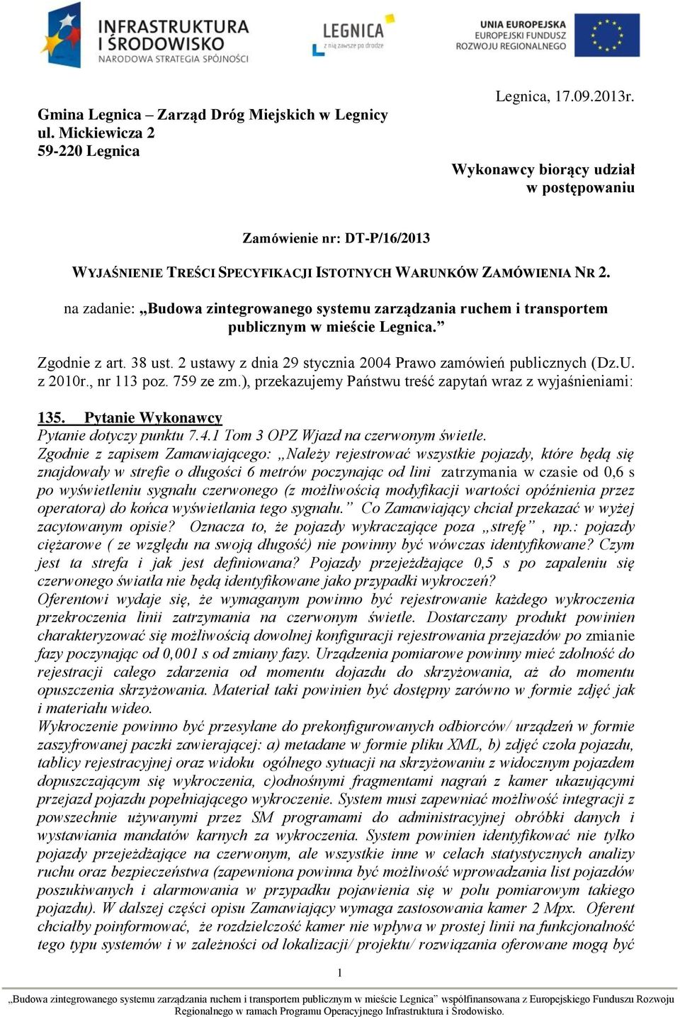 na zadanie: Budowa zintegrowanego systemu zarządzania ruchem i transportem publicznym w mieście Legnica. Zgodnie z art. 38 ust. 2 ustawy z dnia 29 stycznia 2004 Prawo zamówień publicznych (Dz.U.
