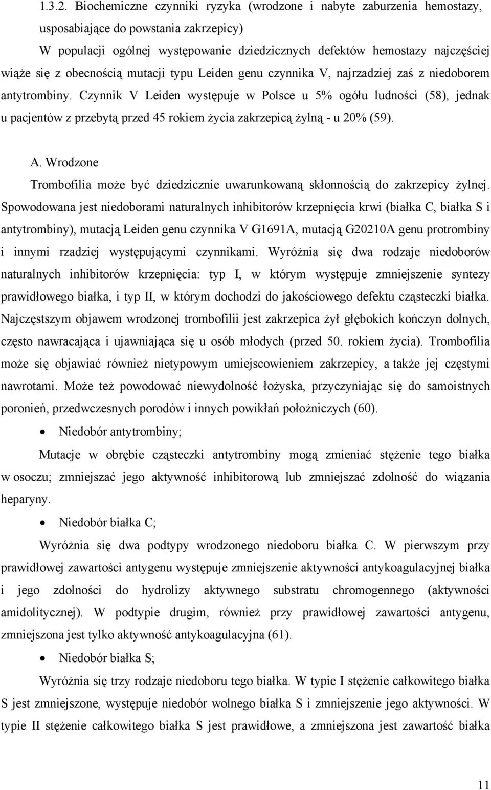 obecnością mutacji typu Leiden genu czynnika V, najrzadziej zaś z niedoborem antytrombiny.