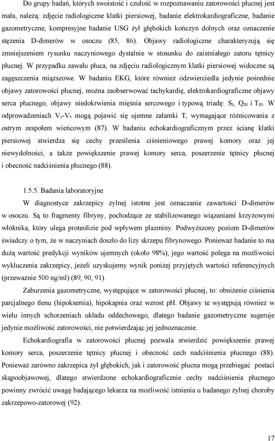 Objawy radiologiczne charakteryzują się zmniejszeniem rysunku naczyniowego dystalnie w stosunku do zaistniałego zatoru tętnicy płucnej.