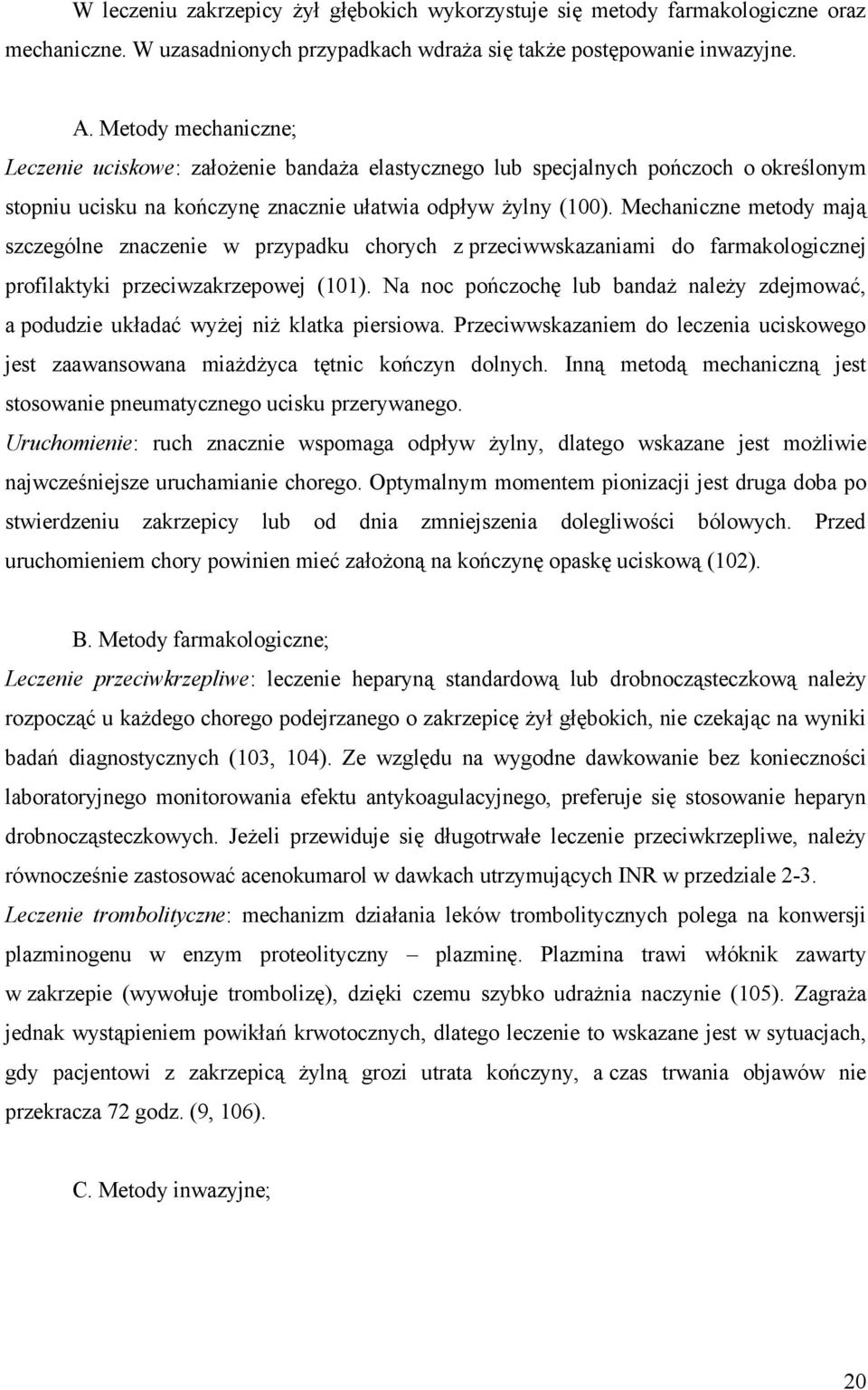 Mechaniczne metody mają szczególne znaczenie w przypadku chorych z przeciwwskazaniami do farmakologicznej profilaktyki przeciwzakrzepowej (101).