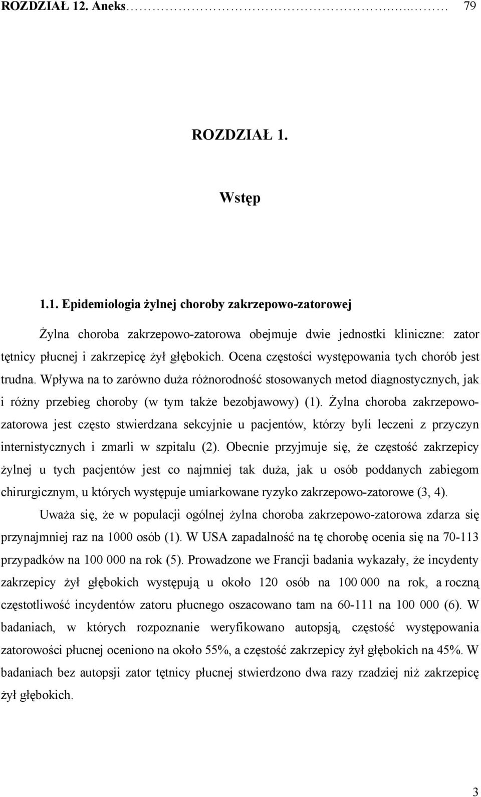 Żylna choroba zakrzepowozatorowa jest często stwierdzana sekcyjnie u pacjentów, którzy byli leczeni z przyczyn internistycznych i zmarli w szpitalu (2).