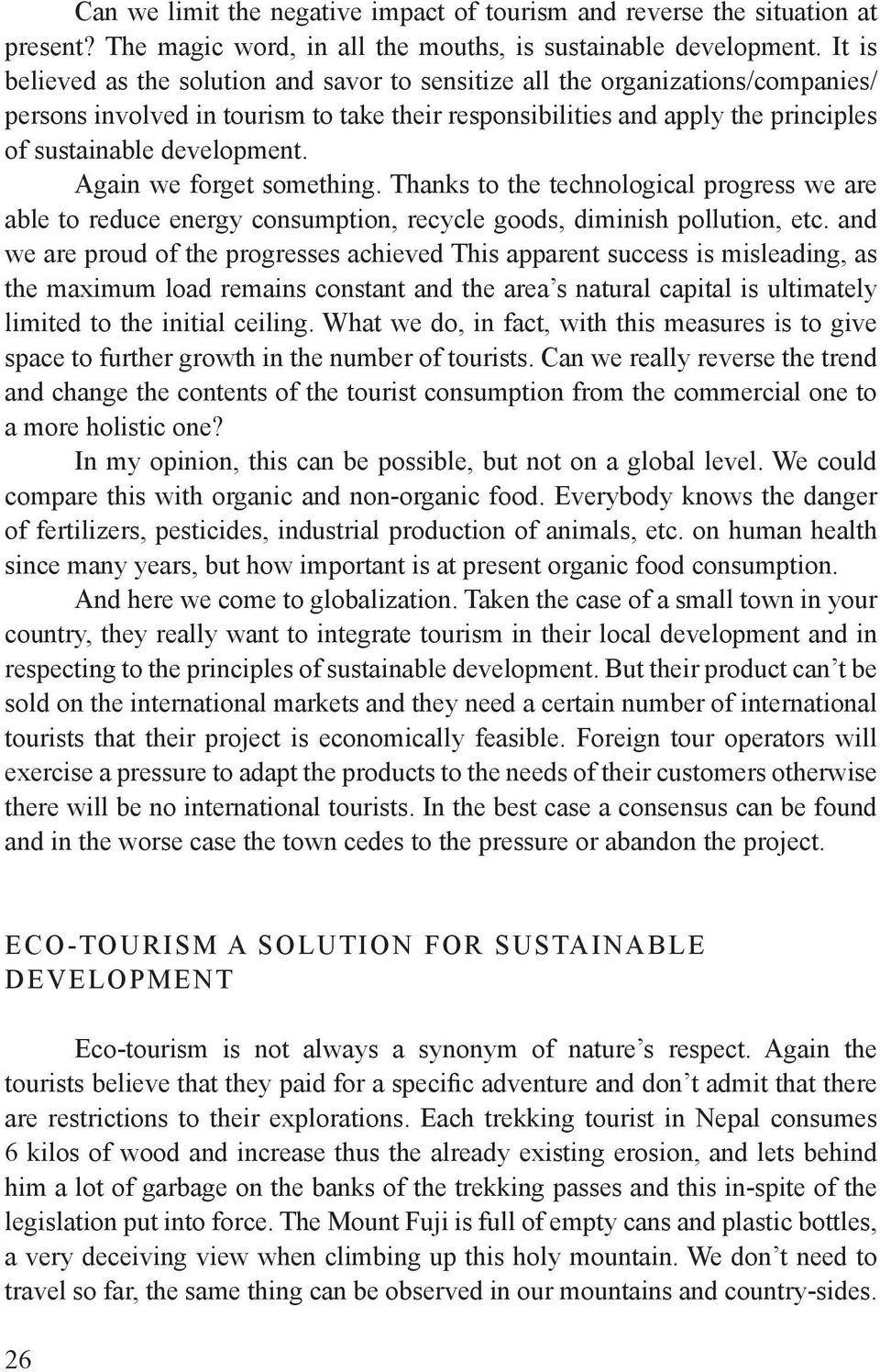 Again we forget something. Thanks to the technological progress we are able to reduce energy consumption, recycle goods, diminish pollution, etc.