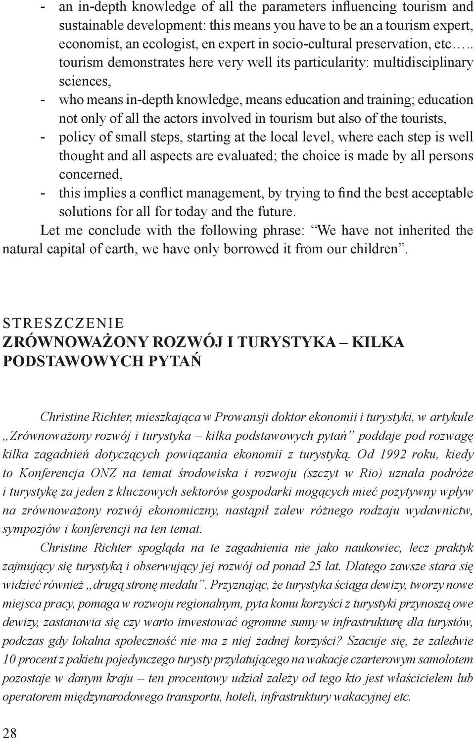 . tourism demonstrates here very well its particularity: multidisciplinary sciences, - who means in-depth knowledge, means education and training; education not only of all the actors involved in