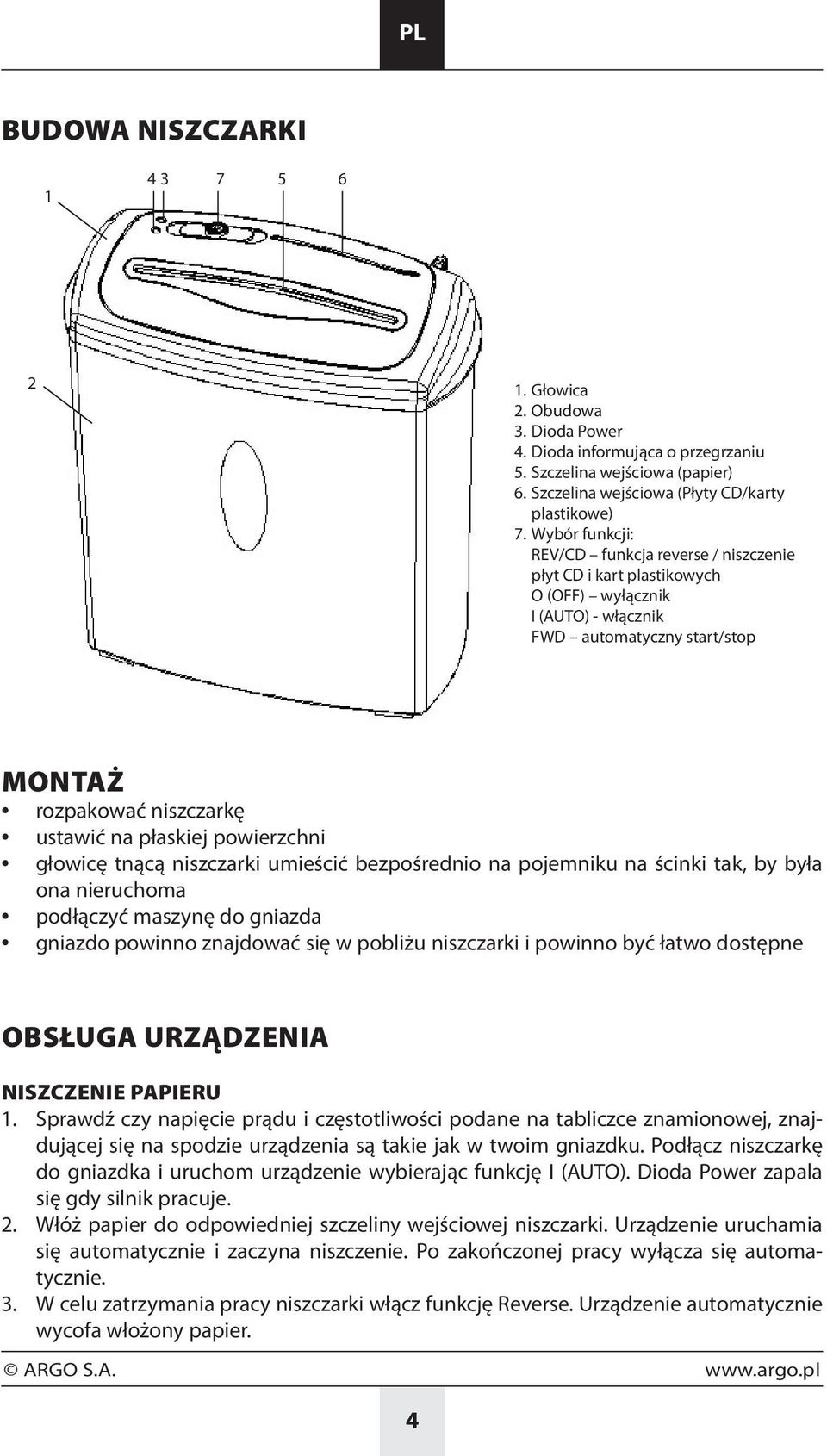 powierzchni głowicę tnącą niszczarki umieścić bezpośrednio na pojemniku na ścinki tak, by była ona nieruchoma podłączyć maszynę do gniazda gniazdo powinno znajdować się w pobliżu niszczarki i powinno