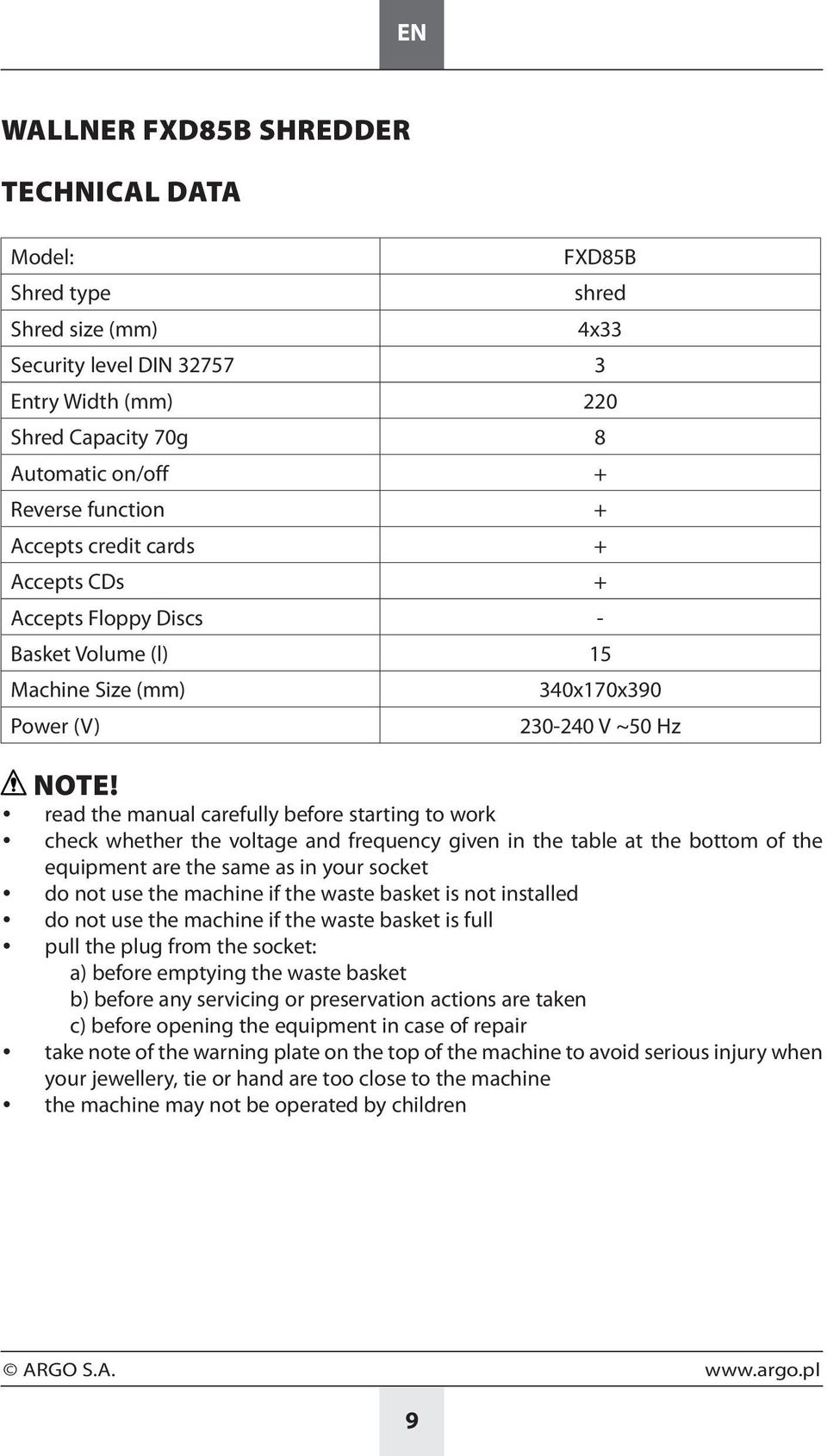 read the manual carefully before starting to work check whether the voltage and frequency given in the table at the bottom of the equipment are the same as in your socket do not use the machine if