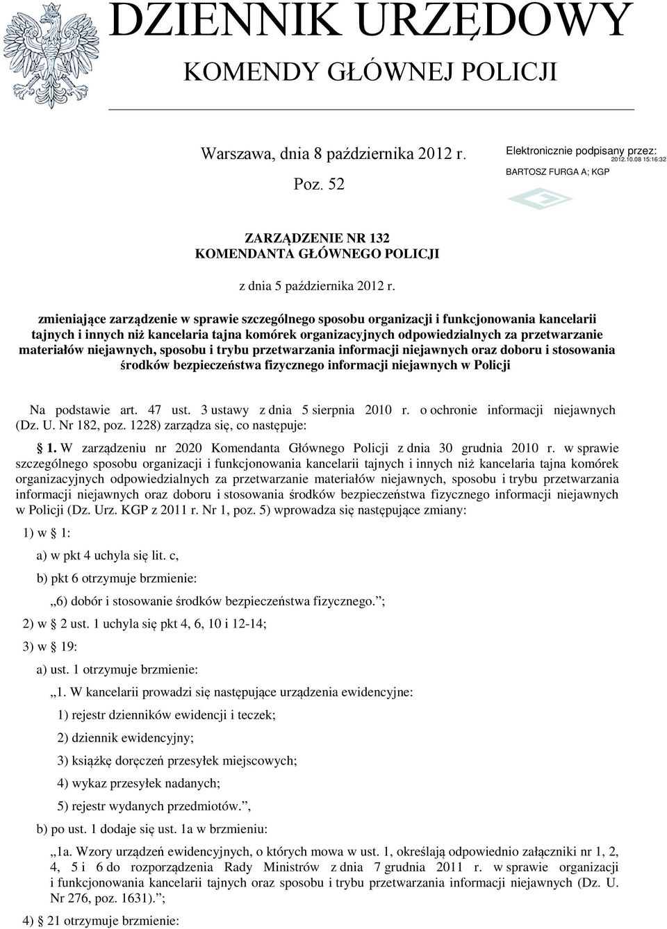 materiałów niejawnych, sposobu i trybu przetwarzania informacji niejawnych oraz doboru i stosowania środków bezpieczeństwa fizycznego informacji niejawnych w Policji Na podstawie art. 47 ust.