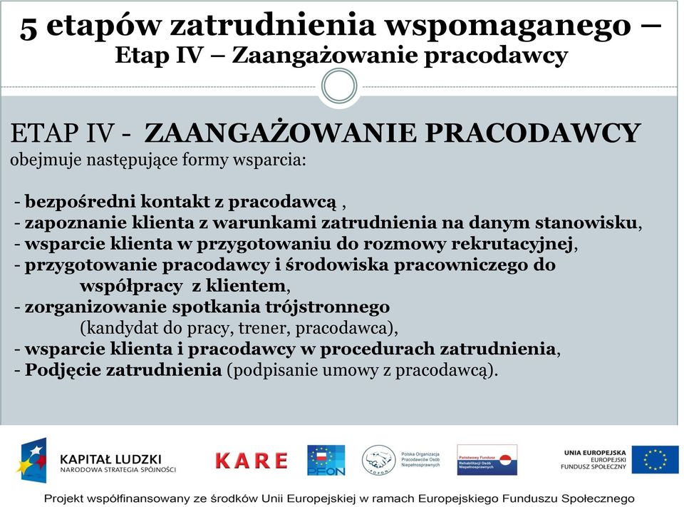 rozmowy rekrutacyjnej, - przygotowanie pracodawcy i środowiska pracowniczego do współpracy z klientem, - zorganizowanie spotkania trójstronnego