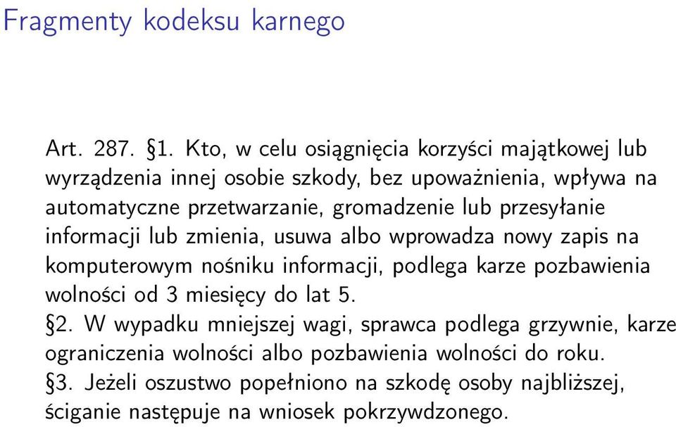 gromadzenie lub przesyłanie informacji lub zmienia, usuwa albo wprowadza nowy zapis na komputerowym nośniku informacji, podlega karze