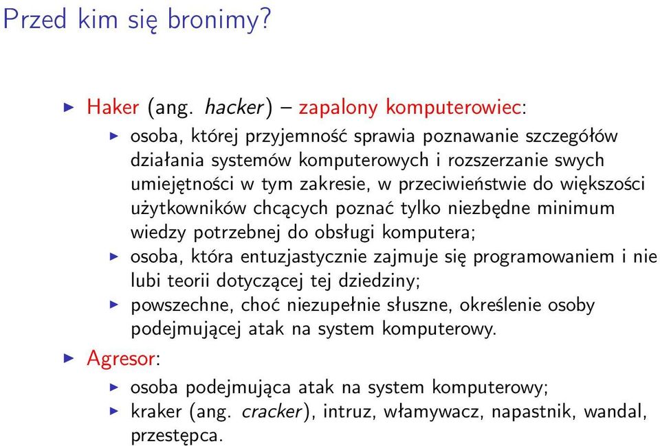 zakresie, w przeciwieństwie do większości użytkowników chcących poznać tylko niezbędne minimum wiedzy potrzebnej do obsługi komputera; osoba, która entuzjastycznie