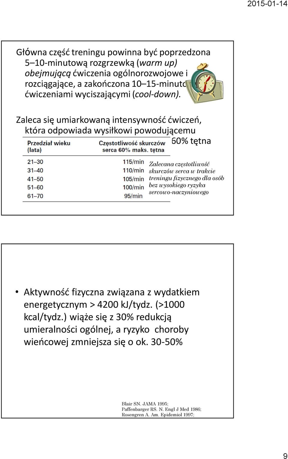 Zalecana częstotliwość skurczów serca w trakcie treningu fizycznego dla osób bez wysokiego ryzyka sercowo-naczyniowego Aktywność fizyczna związana z wydatkiem energetycznym > 4200 kj/tydz.