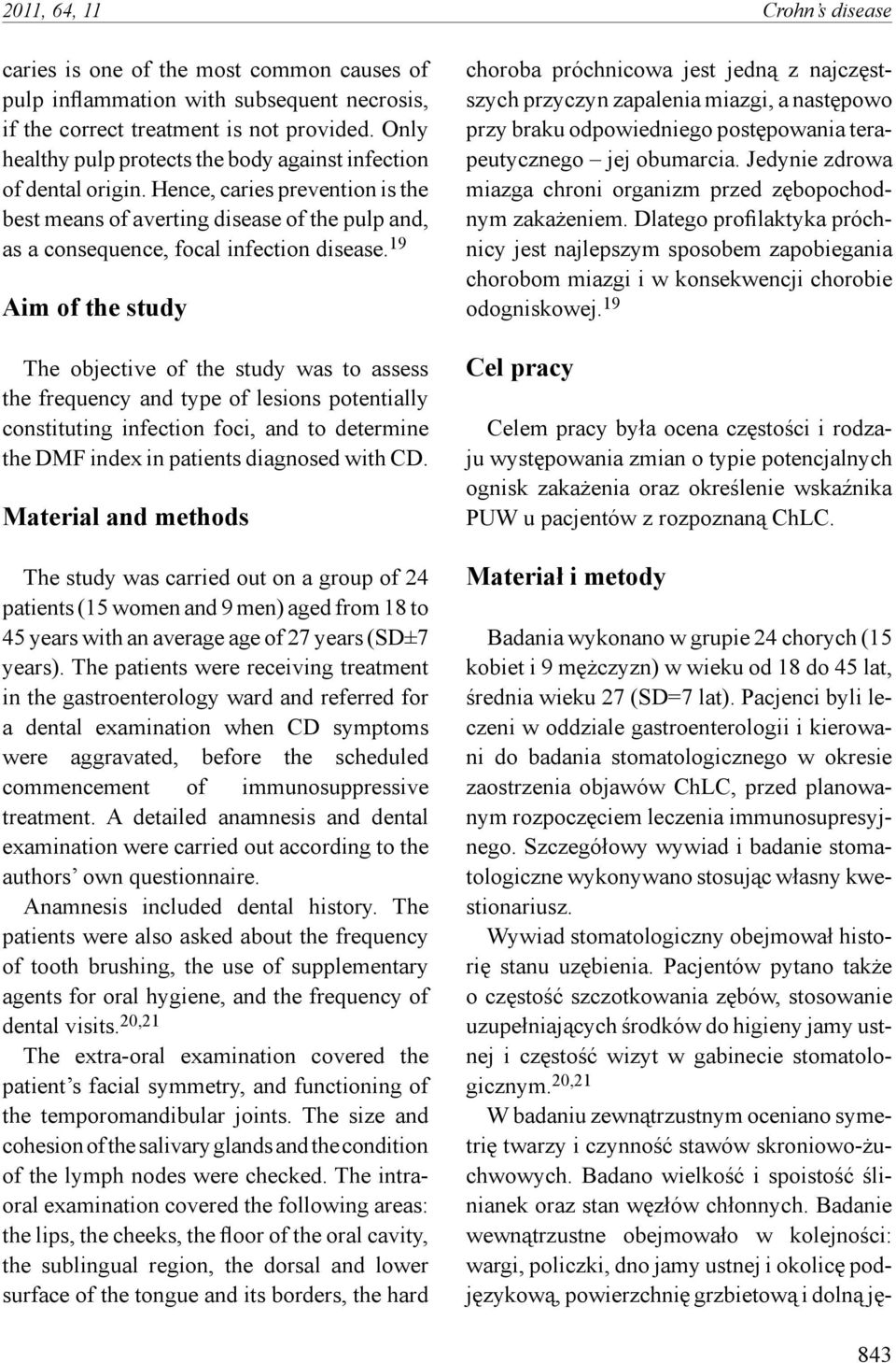 19 Aim of the study The objective of the study was to assess the frequency and type of lesions potentially constituting infection foci, and to determine the DMF index in patients diagnosed with CD.