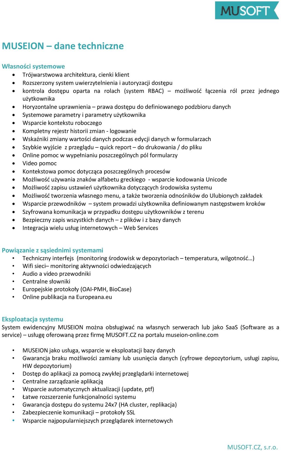 Kompletny rejestr historii zmian - logowanie Wskaźniki zmiany wartości danych podczas edycji danych w formularzach Szybkie wyjście z przeglądu quick report do drukowania / do pliku Online pomoc w