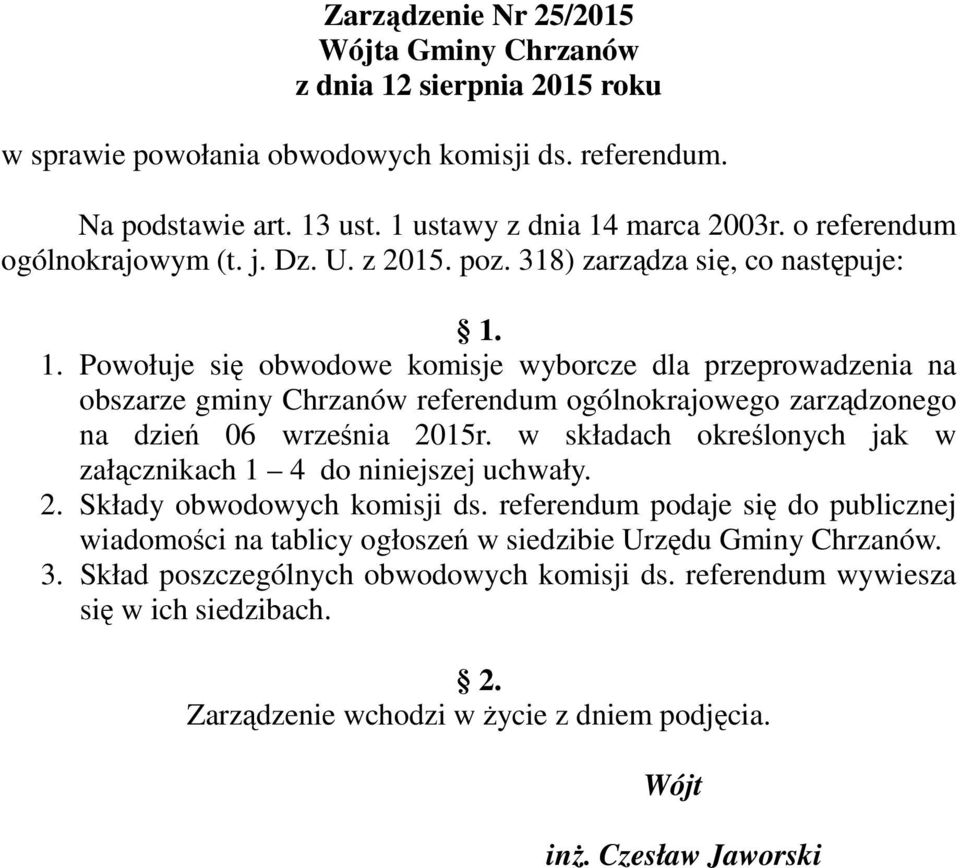 1. Powołuje się obwodowe komisje wyborcze dla przeprowadzenia na obszarze gminy Chrzanów referendum ogólnokrajowego zarządzonego na dzień 06 września 2015r.