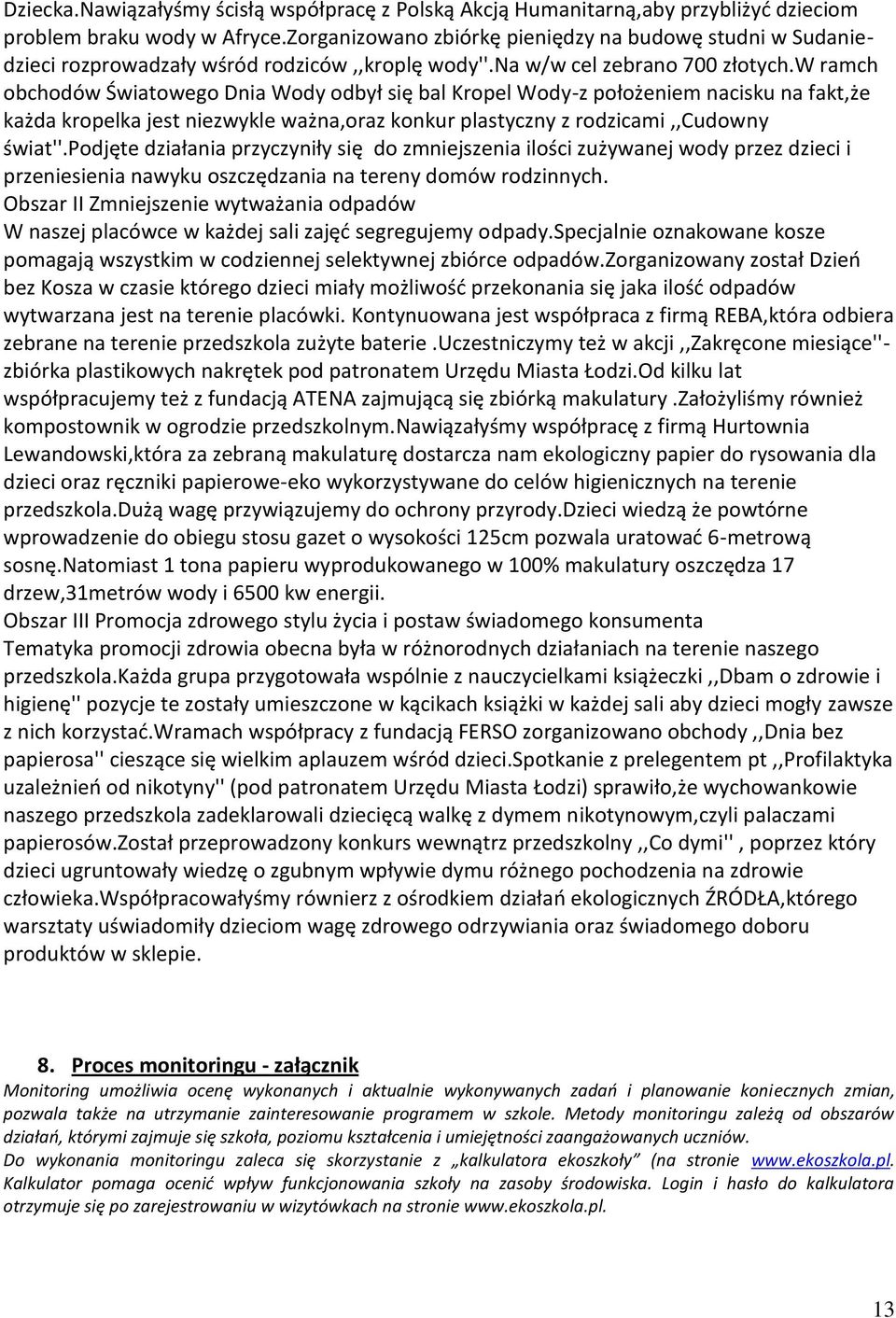 w ramch obchodów Światowego Dnia Wody odbył się bal Kropel Wody-z położeniem nacisku na fakt,że każda kropelka jest niezwykle ważna,oraz konkur plastyczny z rodzicami,,cudowny świat''.