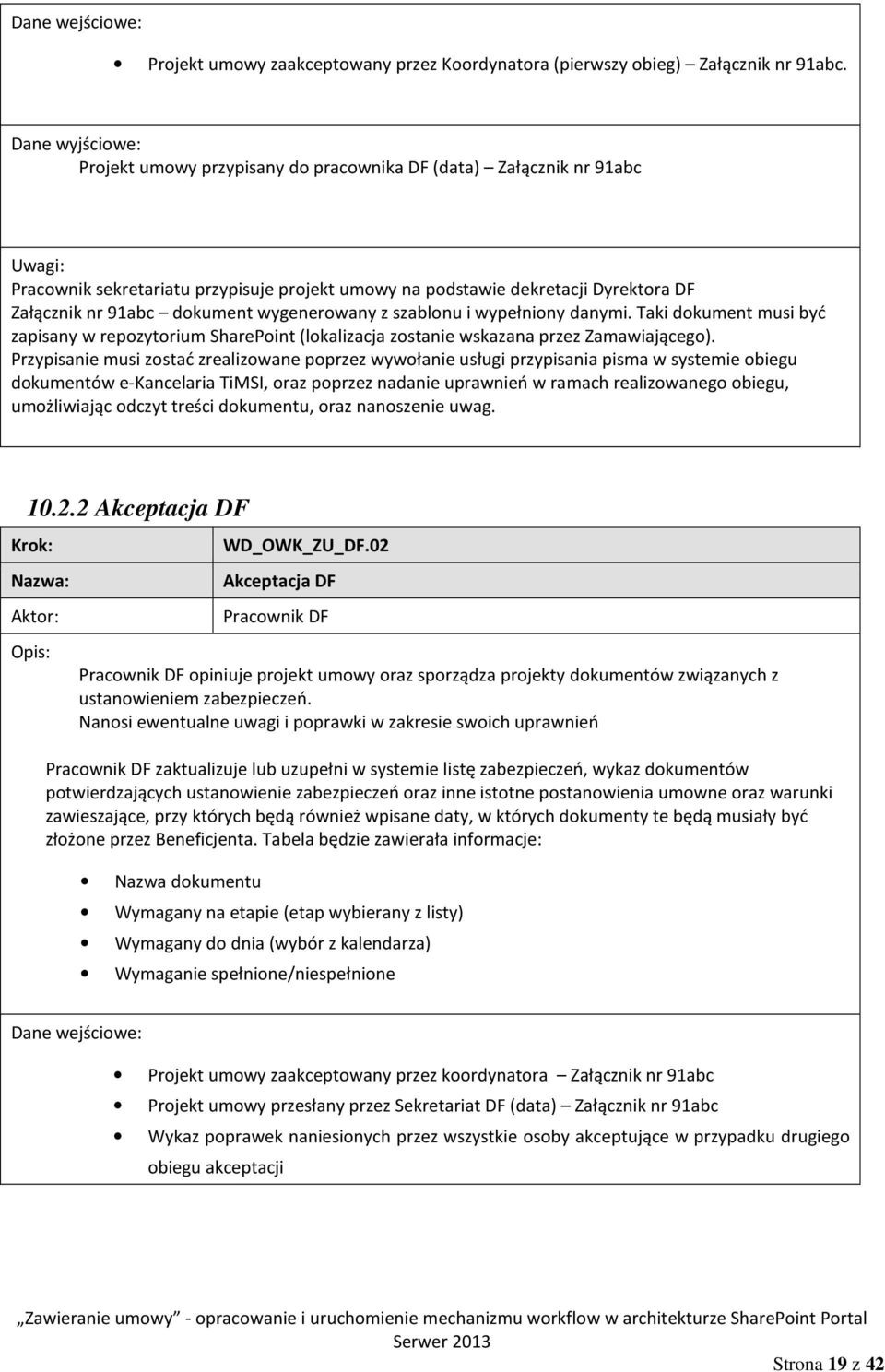 dokument wygenerowany z szablonu i wypełniony danymi. Taki dokument musi być zapisany w repozytorium SharePoint (lokalizacja zostanie wskazana przez Zamawiającego).