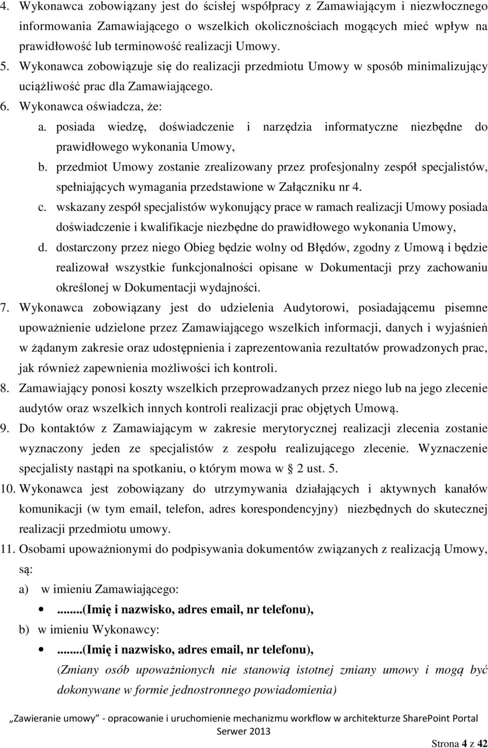 posiada wiedzę, doświadczenie i narzędzia informatyczne niezbędne do prawidłowego wykonania Umowy, b.