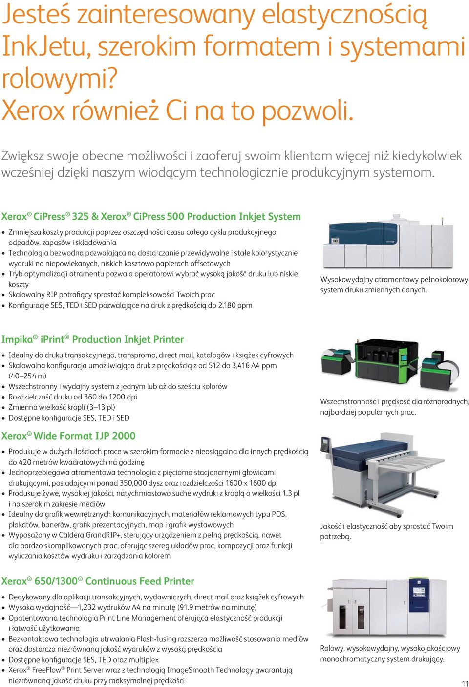 Xerox CiPress 325 & Xerox CiPress 500 Production Inkjet System Zmniejsza koszty produkcji poprzez oszczędności czasu całego cyklu produkcyjnego, odpadów, zapasów i składowania Technologia bezwodna