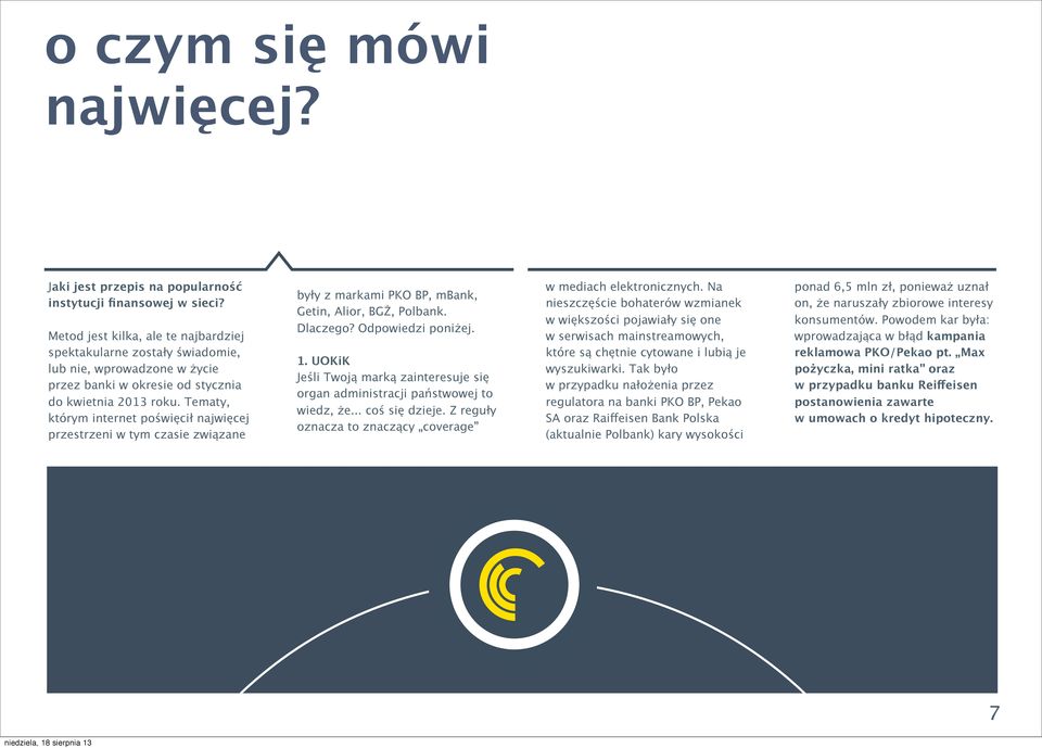 Tematy, którym internet poświęcił najwięcej przestrzeni w tym czasie związane były z markami PKO BP, mbank, Getin, Alior, BGŻ, Polbank. Dlaczego? Odpowiedzi poniżej. 1.