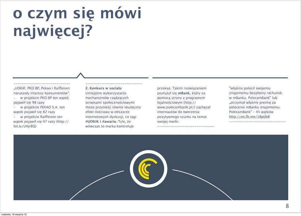 Konkurs w socialu Umiejętne wykorzystanie mechanizmów rządzących serwisami społecznościowymi może przynieść równie skuteczny efekt ilościowy w obszarze internetowych dyskusji, co tagi #UOKiK i