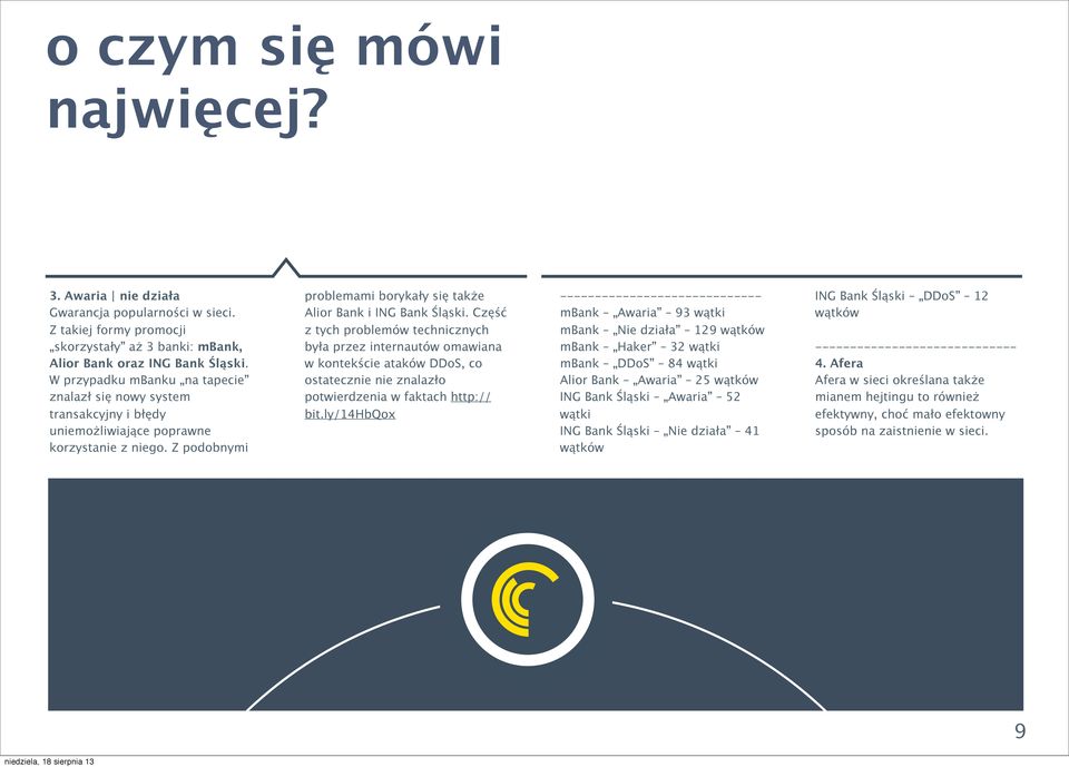 W przypadku mbanku na tapecie znalazł się nowy system z tych problemów technicznych była przez internautów omawiana w kontekście ataków DDoS, co ostatecznie nie znalazło potwierdzenia w faktach