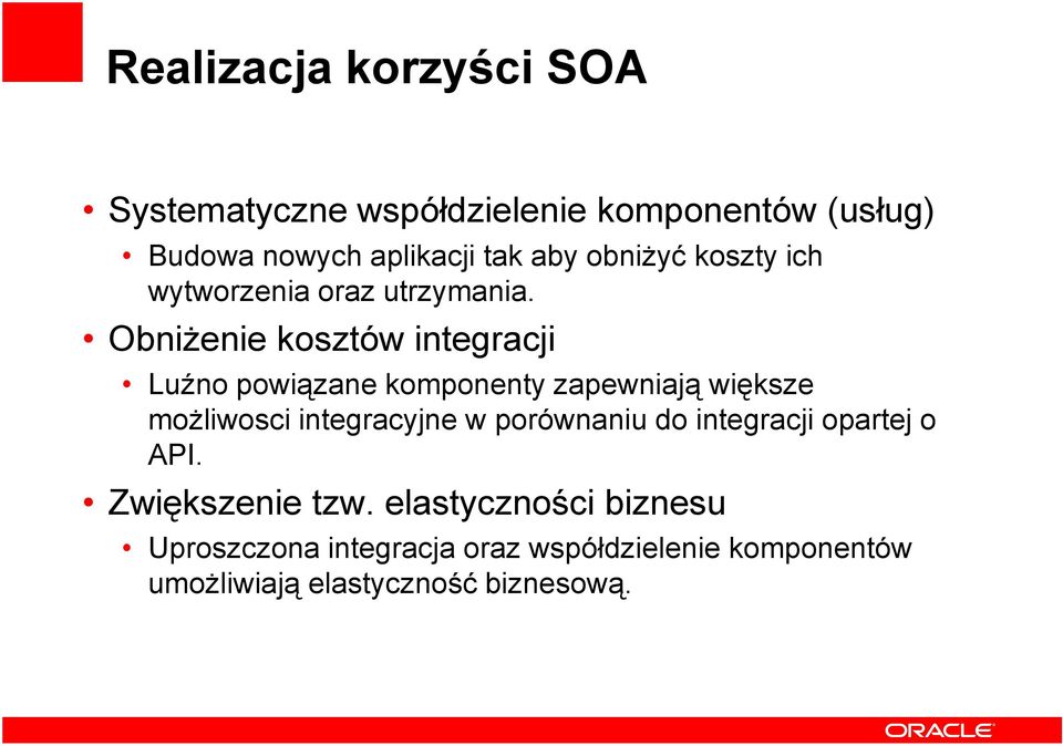 ObniŜenie kosztów integracji Luźno powiązane komponenty zapewniają większe moŝliwosci integracyjne w