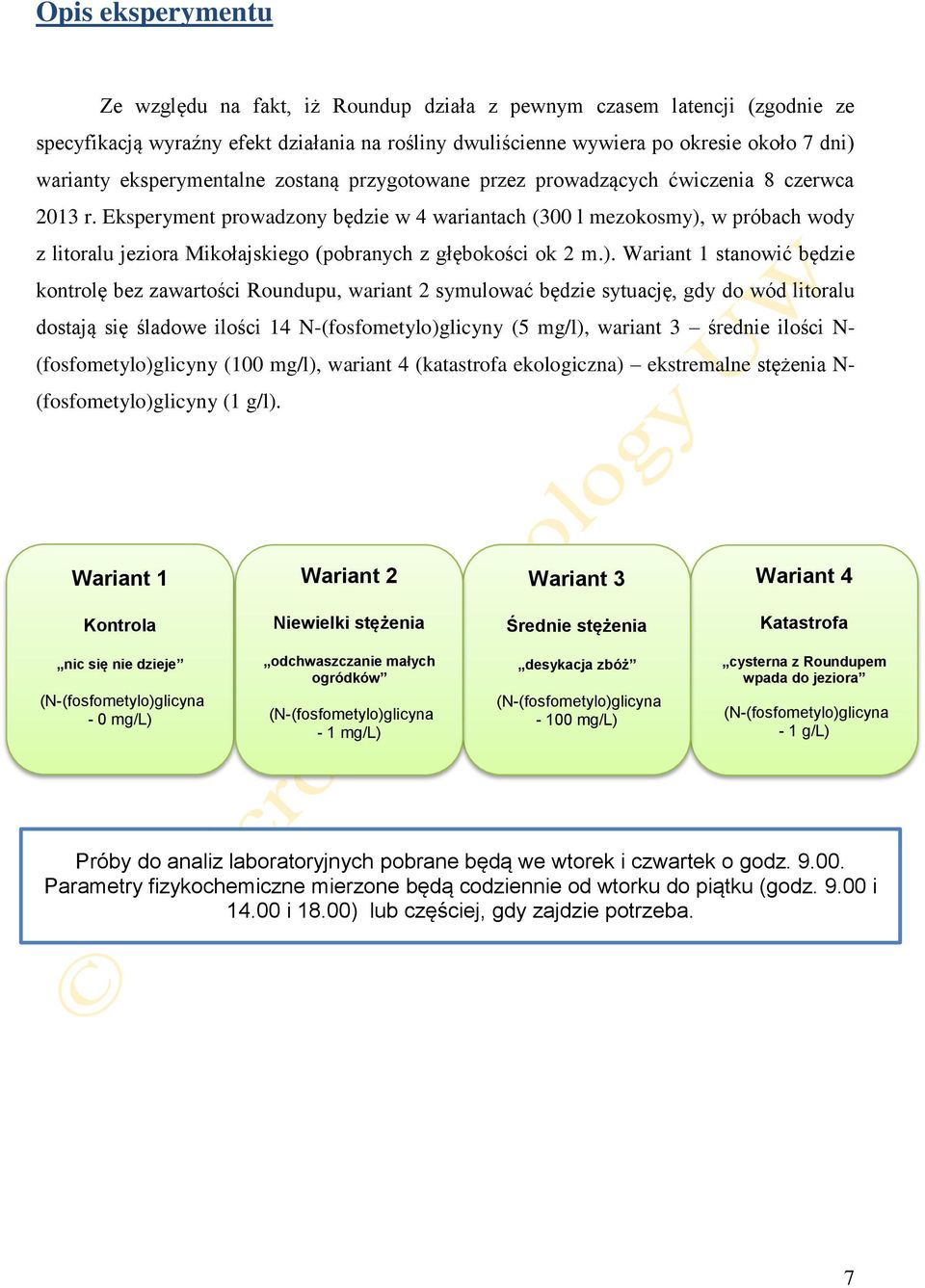 Eksperyment prowadzony będzie w 4 wariantach (300 l mezokosmy),