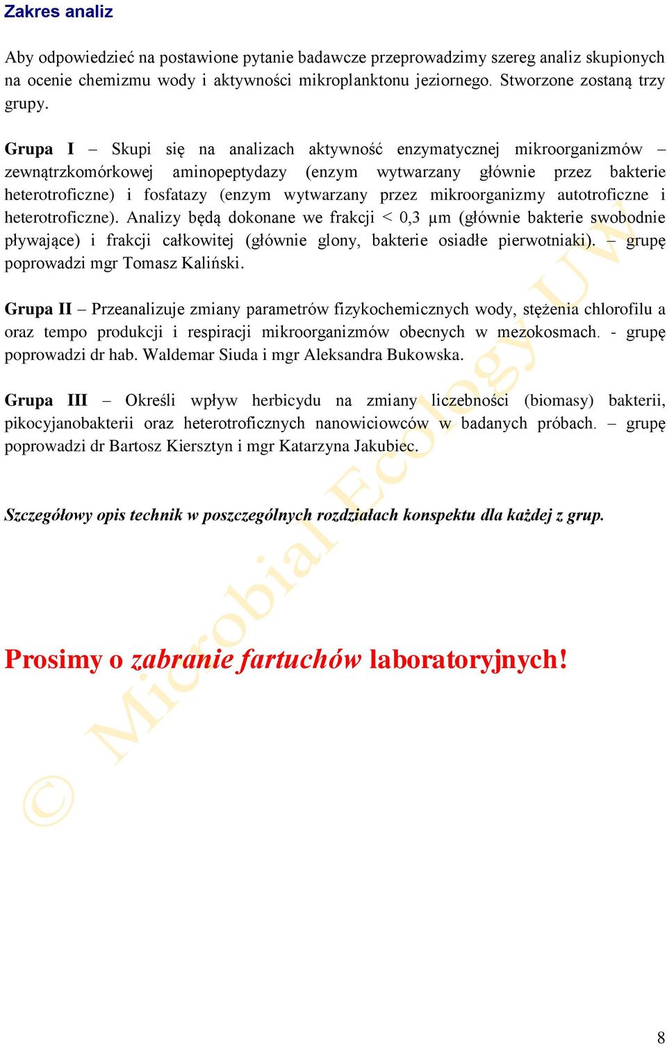 mikroorganizmy autotroficzne i heterotroficzne). Analizy będą dokonane we frakcji < 0,3 µm (głównie bakterie swobodnie pływające) i frakcji całkowitej (głównie glony, bakterie osiadłe pierwotniaki).