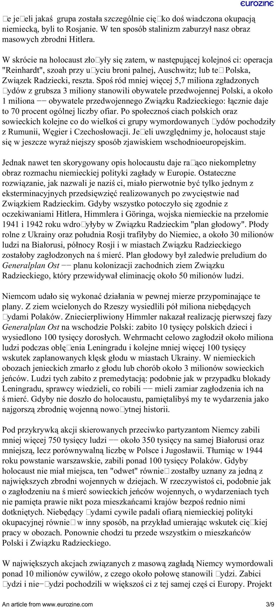 Spośród mniej więcej 5,7 miliona zgładzonych Żydów z grubsza 3 miliony stanowili obywatele przedwojennej Polski, a około 1 miliona obywatele przedwojennego Związku Radzieckiego: łącznie daje to 70